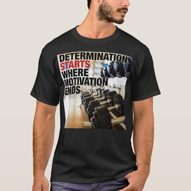 Determination Starts Where Motivation Ends T-Shirt (Front)