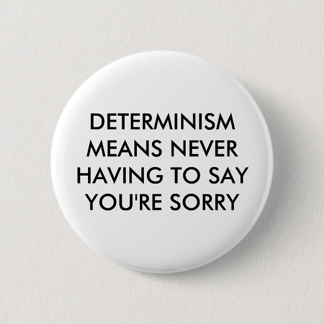Determinism means never having to say you're sorry 6 cm round badge (Front)
