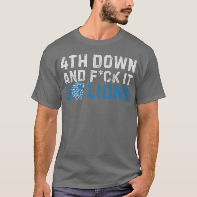 Detroit Lions 4th Down and F ck It Go Lions M5225  T-Shirt (Front)