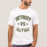 Detroit vs All Yall for Y'All Funny Detroit T-Shirt<br><div class="desc">Perfect for everyone who is proud to be from the city of Detroit. This is a great idea for your friend or loved one. Also a perfect last minute birthday idea for mum,  dad,  kids,  son,  daughter,  boyfriend,  girlfriend grandpa,  grandma,  uncle or aunt.</div>