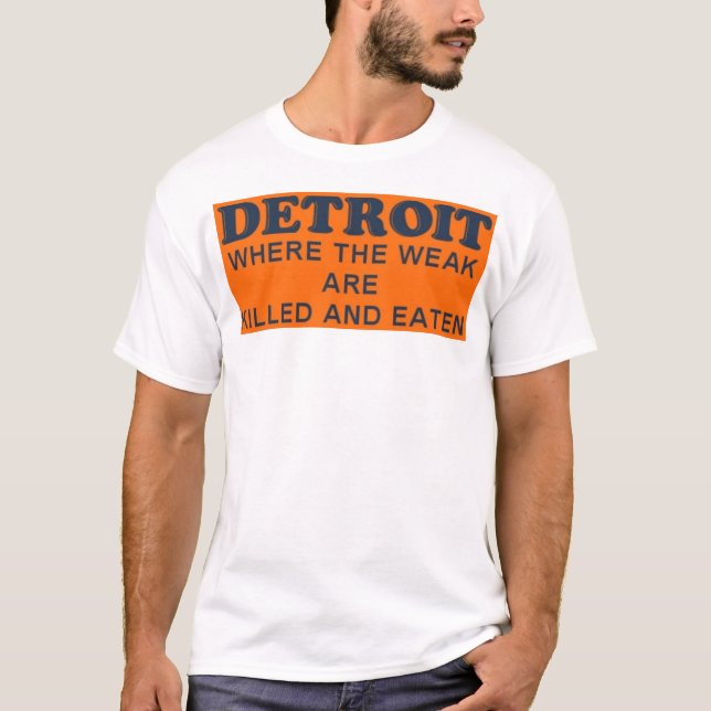 Detroit: Where the Weak are Killed and Eaten T-Shirt (Front)