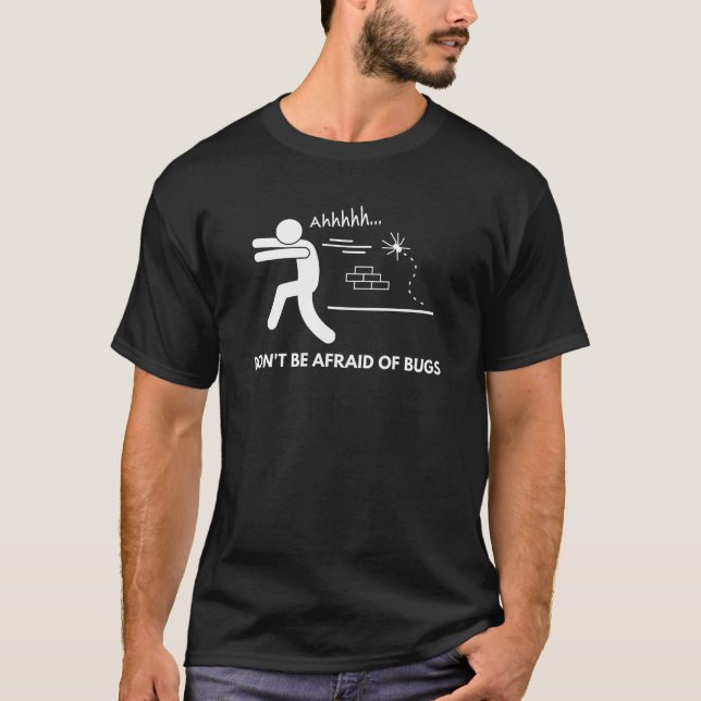 Develope! Do not afraid of bugs funny design T-Shirt (Front)