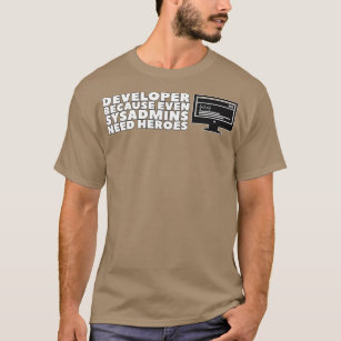 Developer Because Even Sysadmins Need Heroes 1 T-Shirt