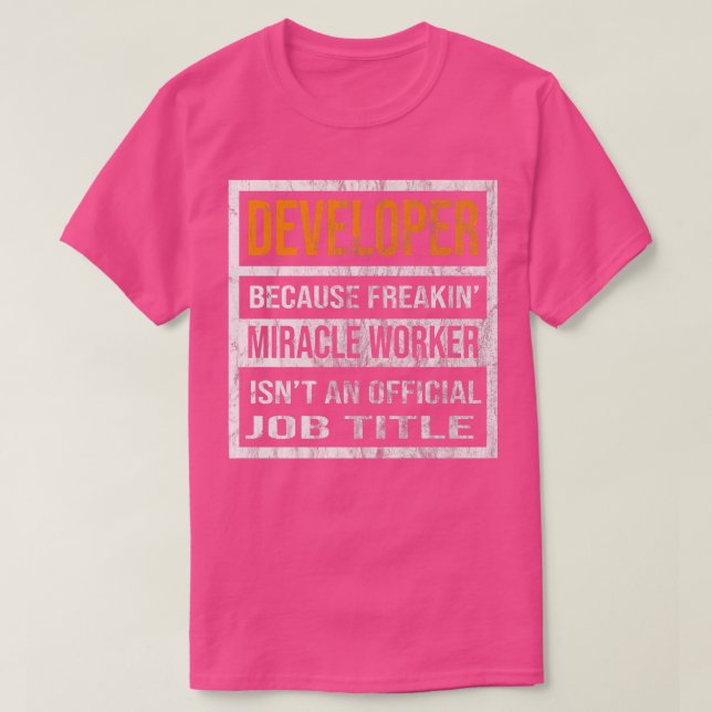Developer Because Miracle Worker Funny Men Women  T-Shirt (Design Front)