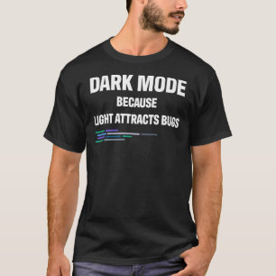 Developer Dark Mode Because Light Attracts Bugs Es T-Shirt