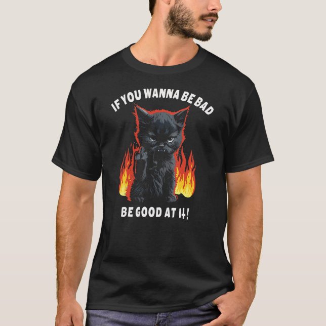 Devil Cat If You Wanna Be Bad Be Good At It Kitten T-Shirt (Front)