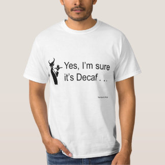 Devil Waiter- yes I'm sure it's Decaf... T-Shirt