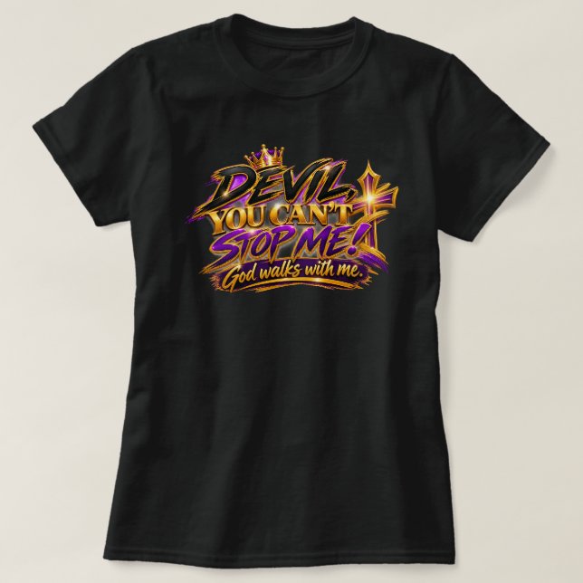 Devil, You Can't Stop Me T-Shirt (Design Front)