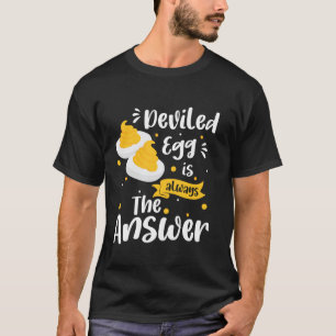Deviled Egg Is Always The Answer T-Shirt