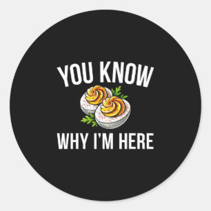 Deviled Egg You Know Why I'm Here Thanksgiving 1  Classic Round Sticker