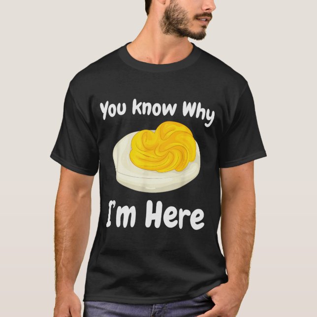 Deviled Eggs You Know Why I’m Here Thanksgiving Fo T-Shirt (Front)