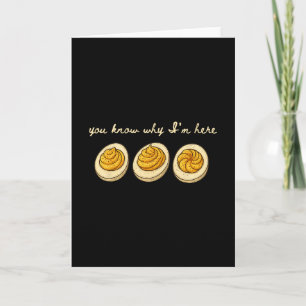 Deviled Eggs You Know Why Im Here Deviled Egg Than Card