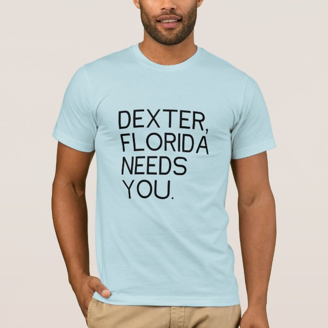 Dexter Florida Needs You T-Shirt (Front)
