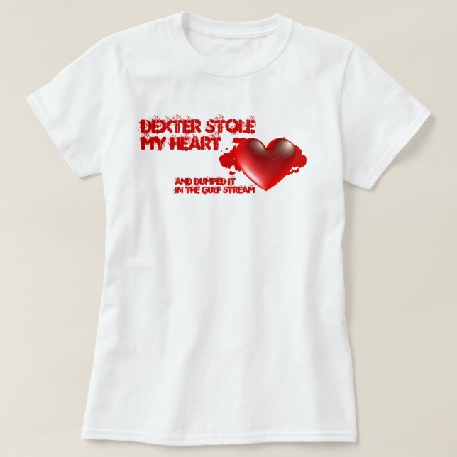 Dexter Stole My Heart T-Shirt (Design Front)