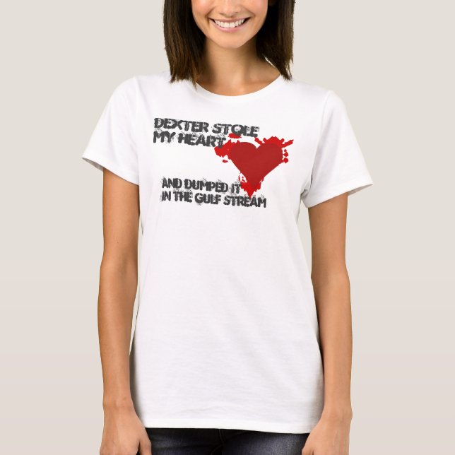 Dexter Stole My Heart T-Shirt (Front)