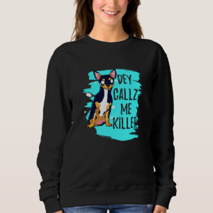 Dey Callz Me Killer Chihuahua Dog With Menacing Ey Sweatshirt