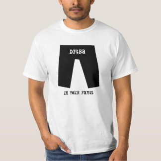 DFTBA... In Your Pants T-Shirt