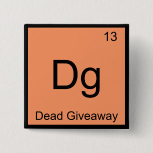 Dg - Dead Giveaway Chemistry Element Symbol Meme T 15 Cm Square Badge