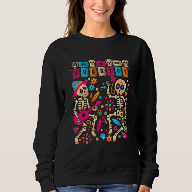 Dia De Los Muertos Day Of The Dead Mexican Skeleto Sweatshirt (Front)