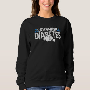 Diabetes Awareness Crushing Diabetes T1D Warrior P Sweatshirt