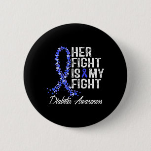 Diabetes Awareness Her Fight Is My Fight  6 Cm Round Badge
