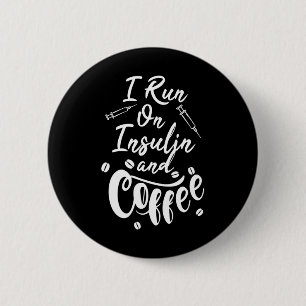 Diabetes Awareness I Run On Insulin And Coffee 6 Cm Round Badge