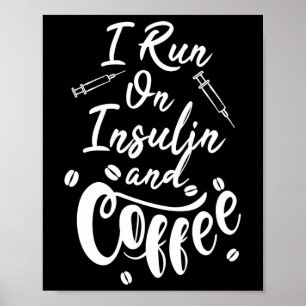 Diabetes Awareness I Run On Insulin And Coffee Poster