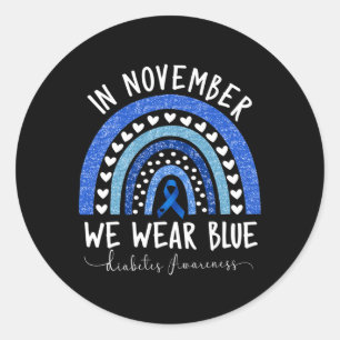 Diabetes Awareness In November We Wear Blue 3 Classic Round Sticker