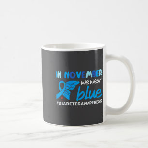 Diabetes Awareness In November We Wear Blue Coffee Mug