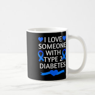 Diabetes Awareness Month I Love Someone With Type Coffee Mug