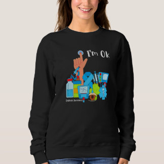 Diabetes Awareness Month I'm Ok Diabetic Support T Sweatshirt