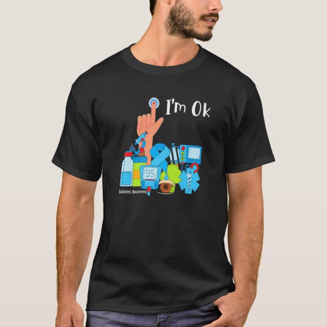 Diabetes Awareness Month I'm Ok Diabetic Support T T-Shirt (Front)
