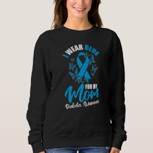 Diabetes Awareness November I Wear Blue For My Mom Sweatshirt