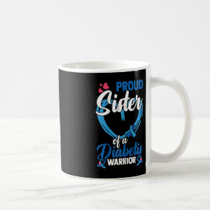 Diabetes Awareness Proud Sister Of A Diabetis Warr Coffee Mug