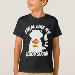 Diabetes Awareness Quote Racoon Feral Like My Bloo T-Shirt