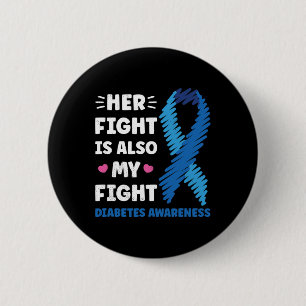 Diabetes Her Fight Is My Fight Awareness  6 Cm Round Badge