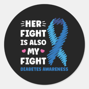 Diabetes Her Fight Is My Fight Awareness  Classic Round Sticker