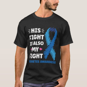 Diabetes His Fight Is My Fight Awareness T-Shirt