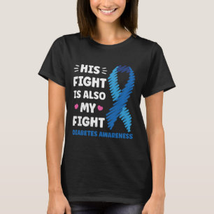 Diabetes His fight is my fight awareness T-Shirt