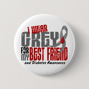 Diabetes I WEAR GREY FOR MY BEST FRIEND 6.2 6 Cm Round Badge