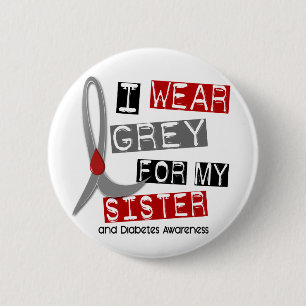 Diabetes I Wear Grey For My Sister 37 6 Cm Round Badge