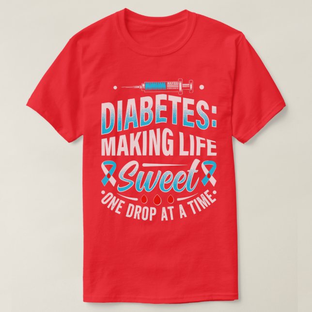 Diabetes Making Life Sweet One Drop At A Time 1 T-Shirt (Design Front)