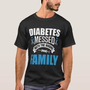 Diabetes Messed With The Wrong Family T1d Type One T-Shirt