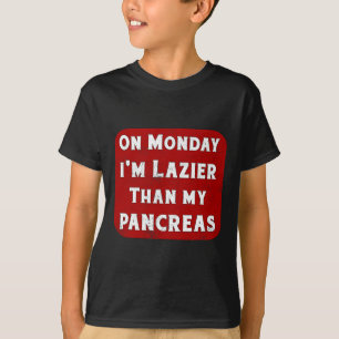 Diabetes Monday I'm Lazier Than My Pancreas Insuli T-Shirt