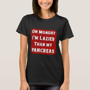 Diabetes Monday I'm Lazier Than My Pancreas Insuli T-Shirt