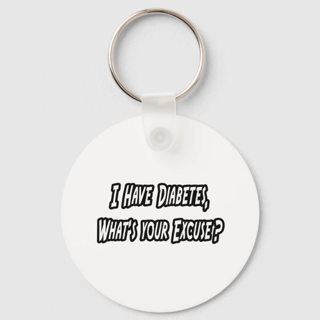 Diabetes...Your Excuse? Key Ring (Front)