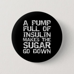 Diabetic Gift A Pump Full of Insulin Makes the Sug 6 Cm Round Badge