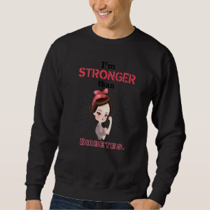 Diabetic Type 1 2 Awareness I'm Stronger Than Diab Sweatshirt