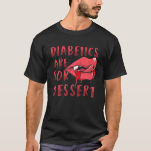 Diabetics Are For Dessert Vampire T-Shirt