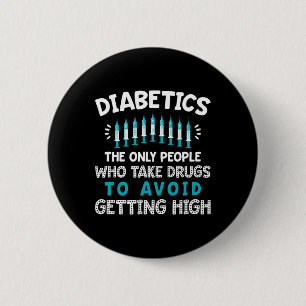 Diabetics The Only People Who Take Drugs 6 Cm Round Badge
